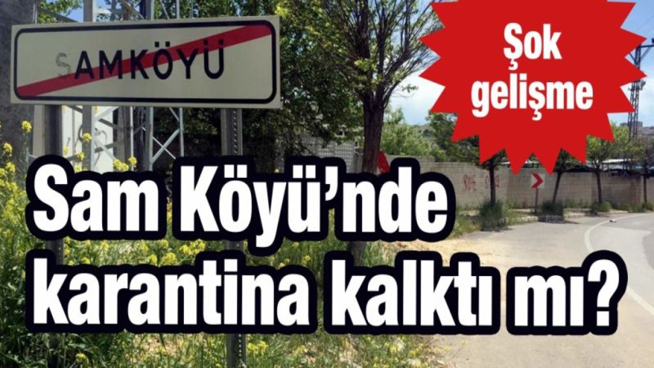 Sam Köyü’nde şok gelişme!  Sam Köyü’nde son durum ne?