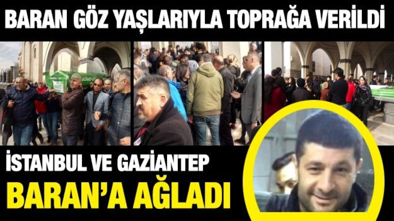 İstanbul ve Gaziantep Baran’a ağladı