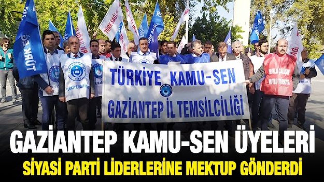 Gaziantep Kamu-Sen üyeleri siyasi parti liderlerine mektup gönderdi