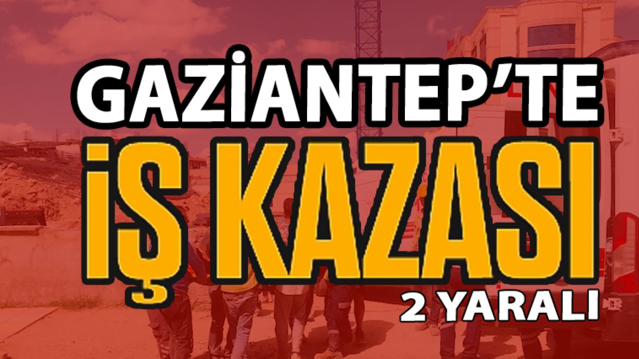 Gaziantep'te İnşaat Kazası: İki İşçi Hastaneye Kaldırıldı