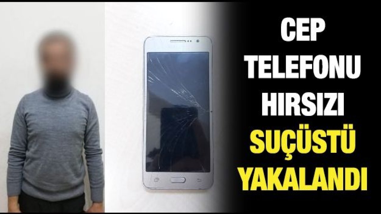 Cep telefonu hırsızı suçüstü yakalandı