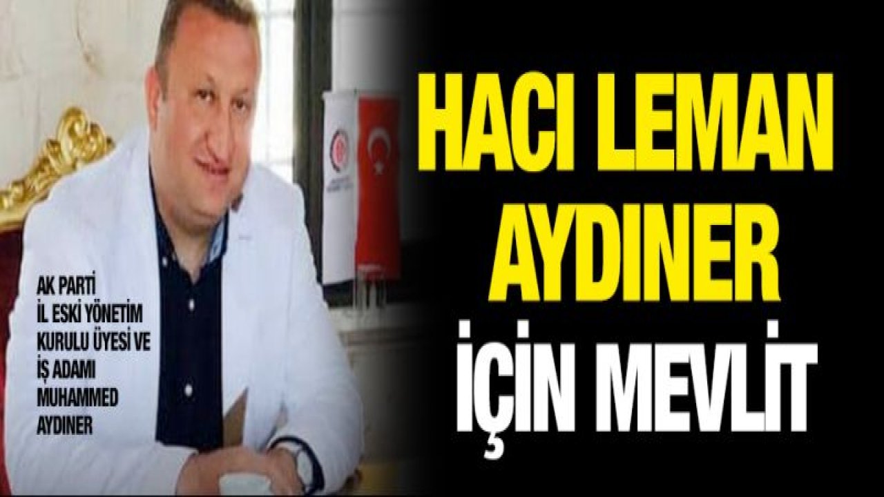 HACI LEMAN AYDINER İÇİN MEVLİD OKUTULACAK