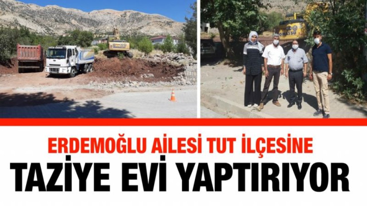 Erdemoğlu Ailesi Tut ilçesine taziye evi yaptırıyor