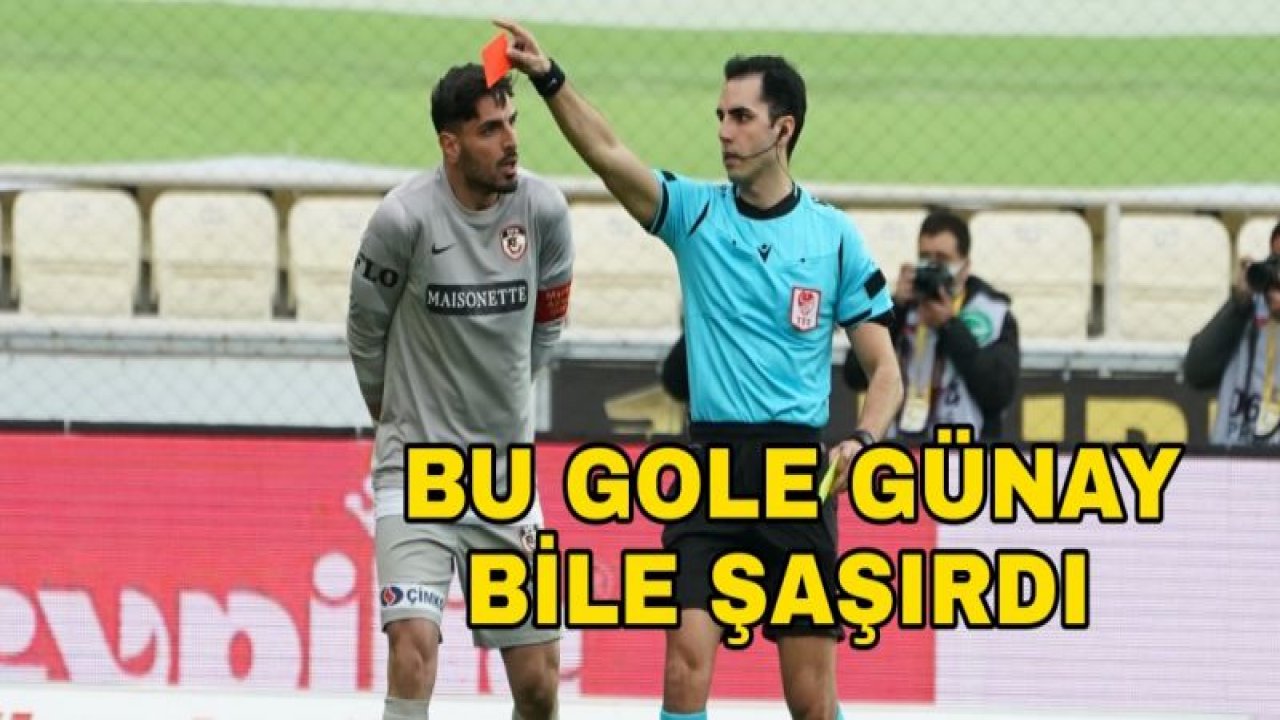 BU GOLE GÜNAY BİLE ŞAŞIRDI