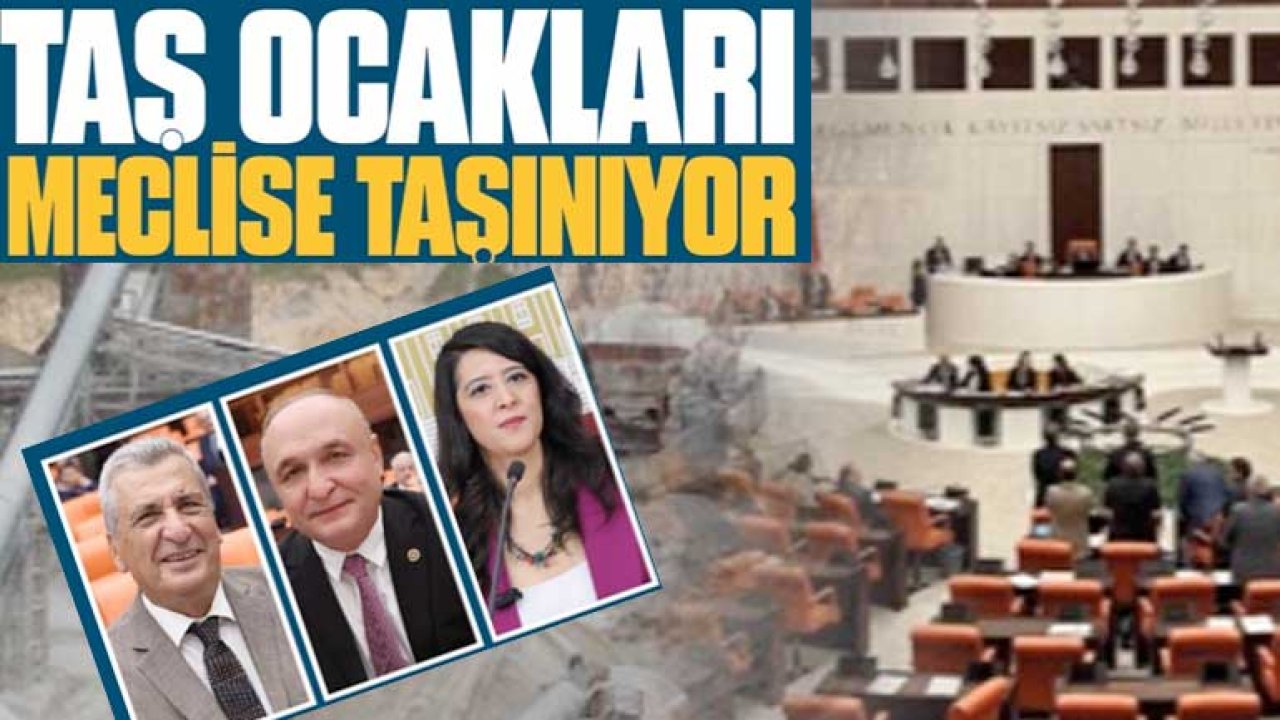 Taş Ocakları Meclise Taşınıyor