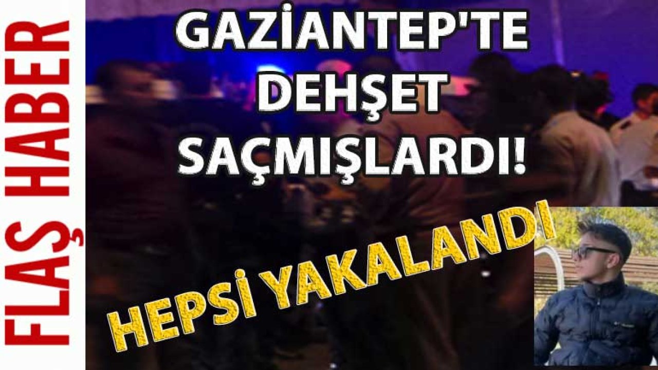 Gaziantep'te Dehşet Saçmışlardı! Şehitkamil Emniyeti, Atatürk Mahallesindeki Olayı Çözdü! Hepsi Yakalandı