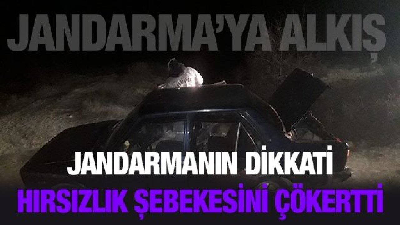 Jandarmanın dikkati hırsızlık şebekesini çökertti