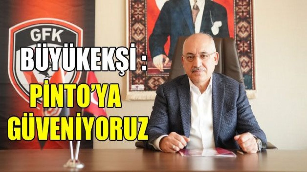 BÜYÜKEKŞİ : Sa Pinto’ya güveniyoruz