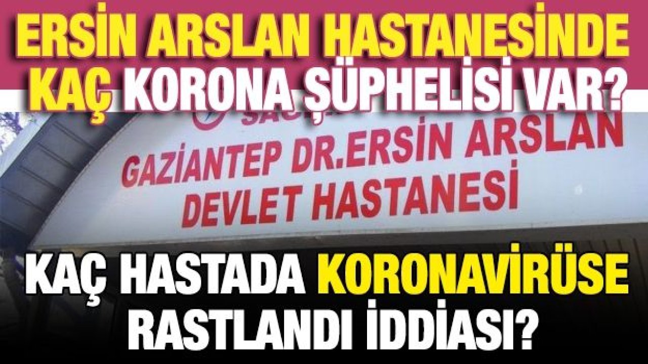 Ersin Arslan Hastanesinde kaç Korona şüphelisi var?