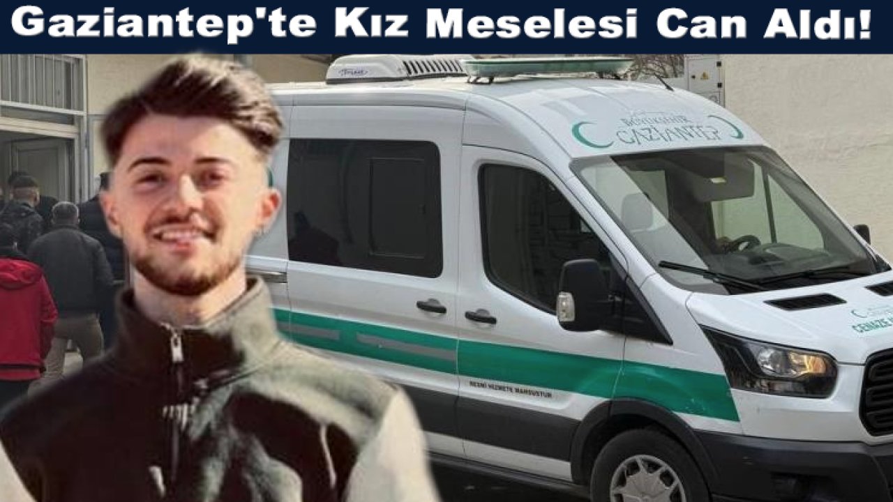 Gaziantep'te Kız Meselesi Can Aldı! Sırtından bıçaklanan 19 yaşındaki genç hayatını kaybetti