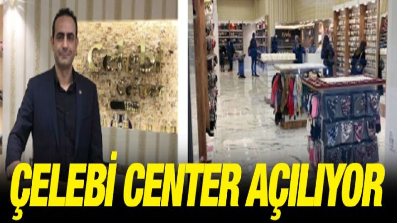 Çelebi Center açılıyor