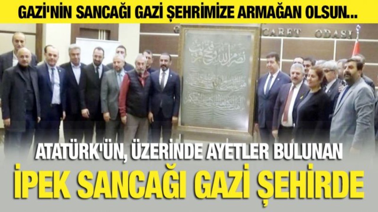 Atatürk'ün, üzerinde ayetler bulunan ipek sancağı Gazi şehirde