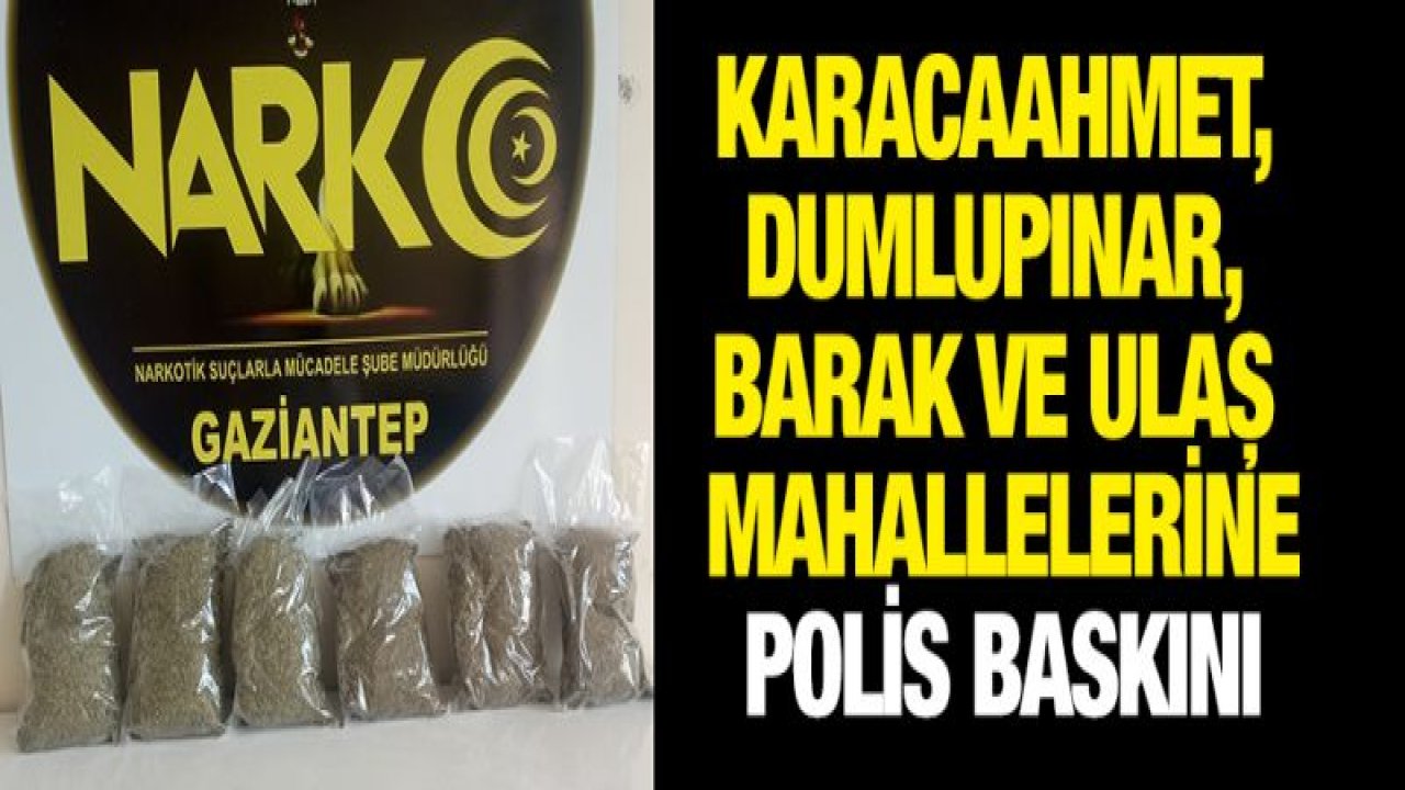 NARKOTİMLER GÖZ AÇTIRMIYOR! BİR ÇOK MAHALLEYE BASKIN