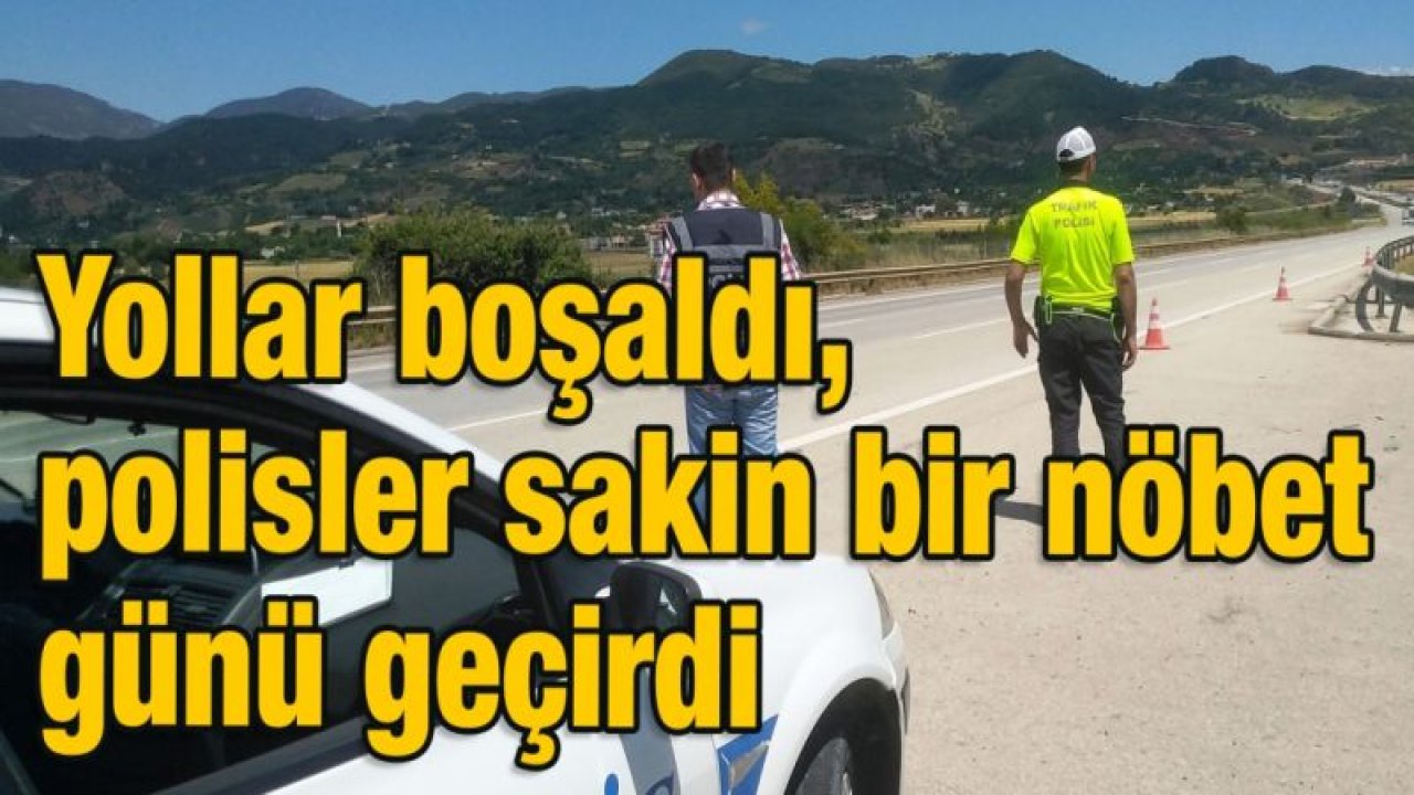 Yollar boşaldı, polisler sakin bir nöbet günü geçirdi