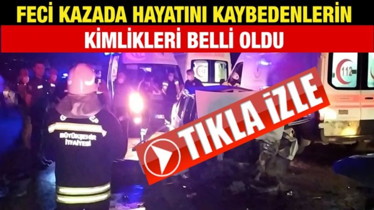 Son Dakika...Video İzle...Feci kazada hayatını kaybedenlerin kimlikleri belli oldu