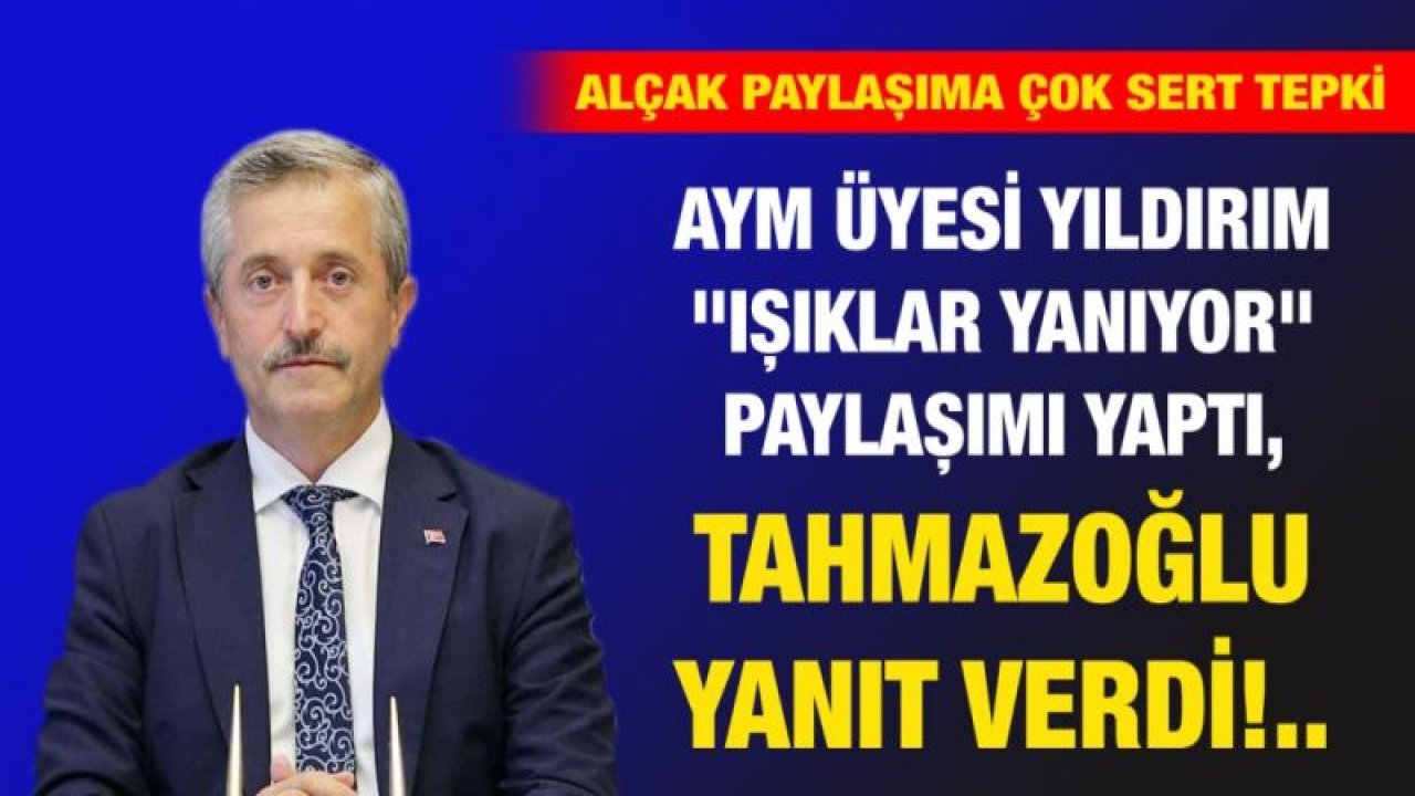 AYM üyesi Yıldırım "Işıklar yanıyor" paylaşımı yaptı, Tahmazoğlu yanıt verdi!..