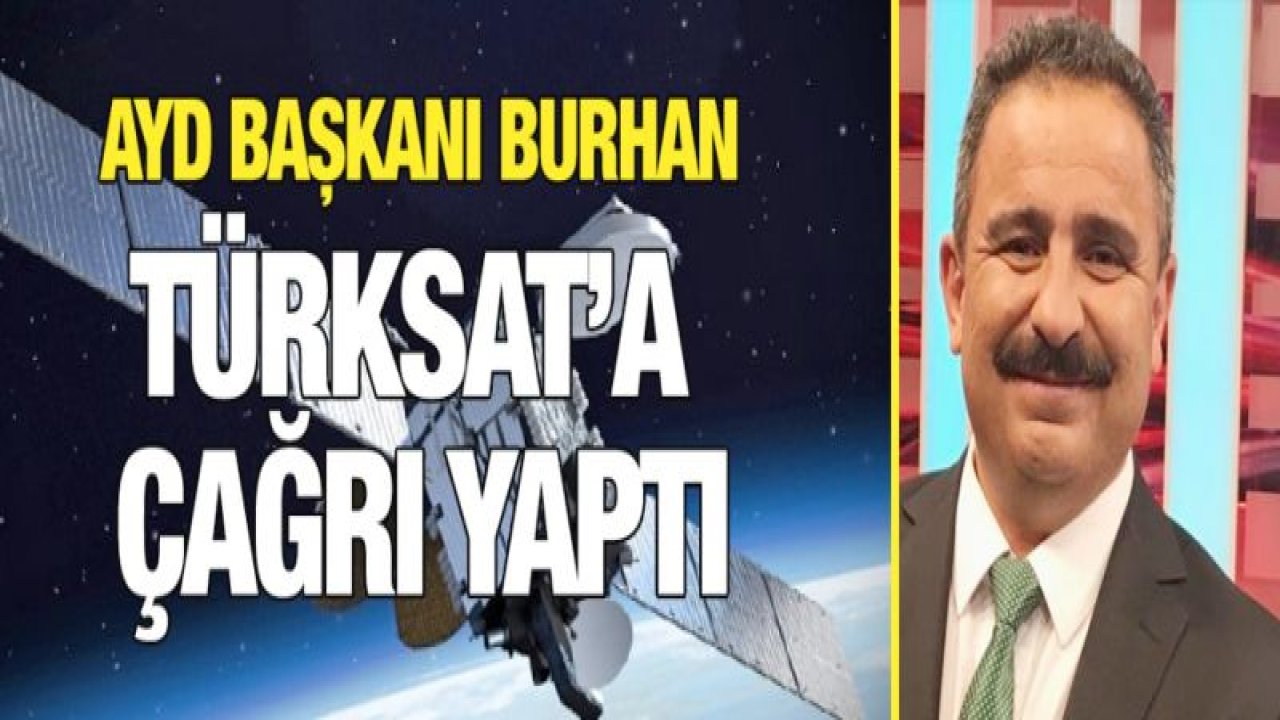 AYD Başkanı Burhan'dan TÜRKSAT frekans taramasını bir an önce yapmalı çağrısı