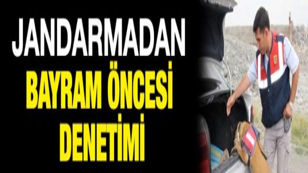 Jandarmadan bayram öncesi denetimi