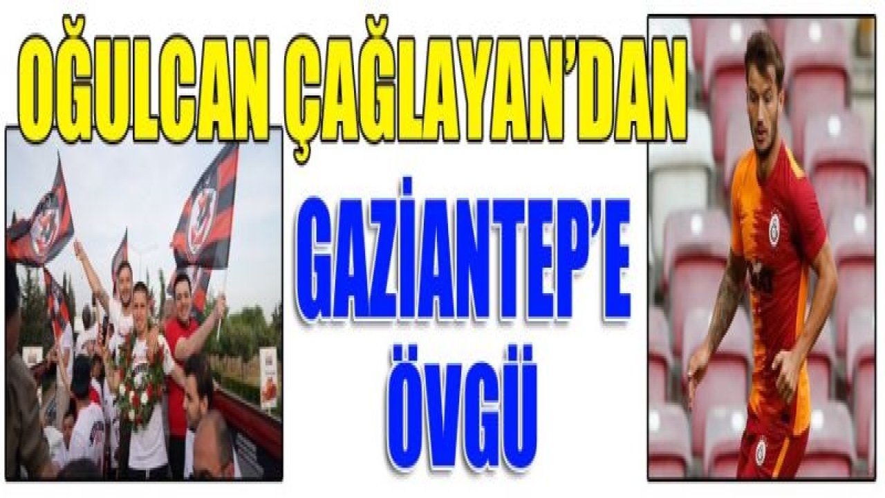 Oğulcan Çağlayan, nereden geldiğini unutmuyor