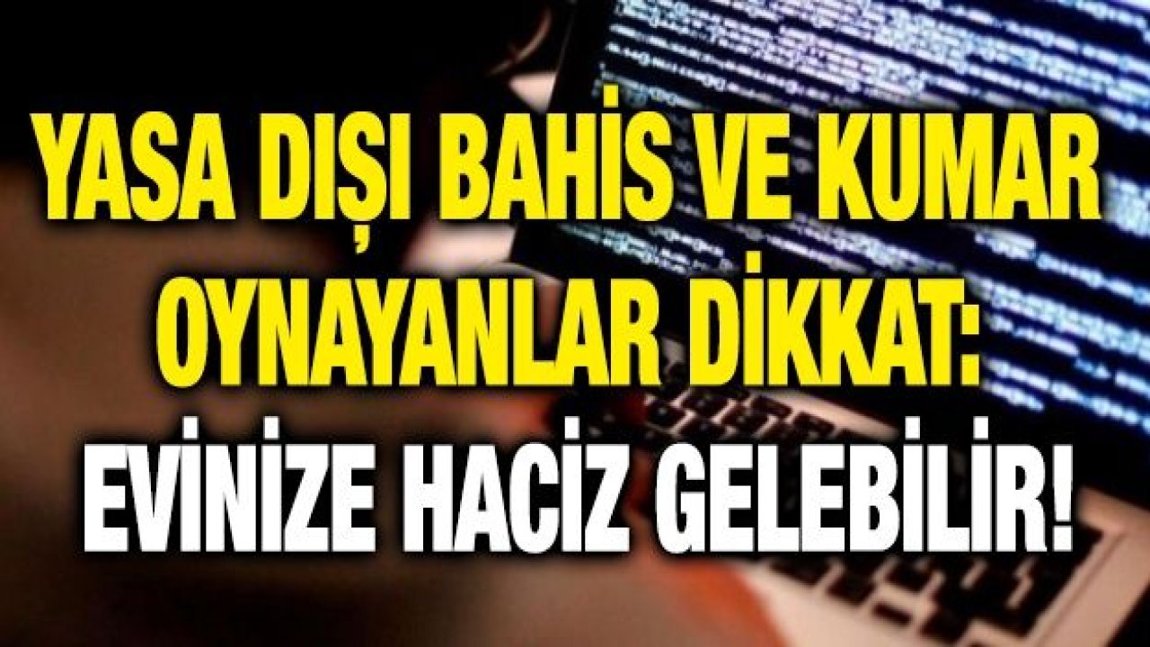 Yasa dışı bahis ve kumar oynayanlar dikkat: Evinize haciz gelebilir!