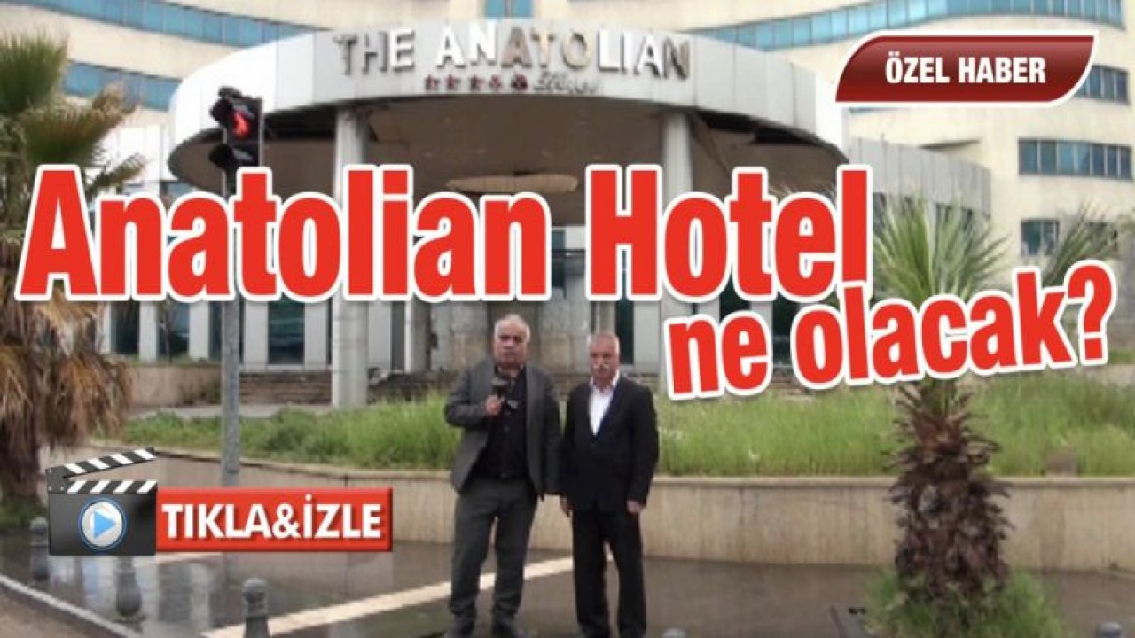 Anatolian Hotel ne olacak ?