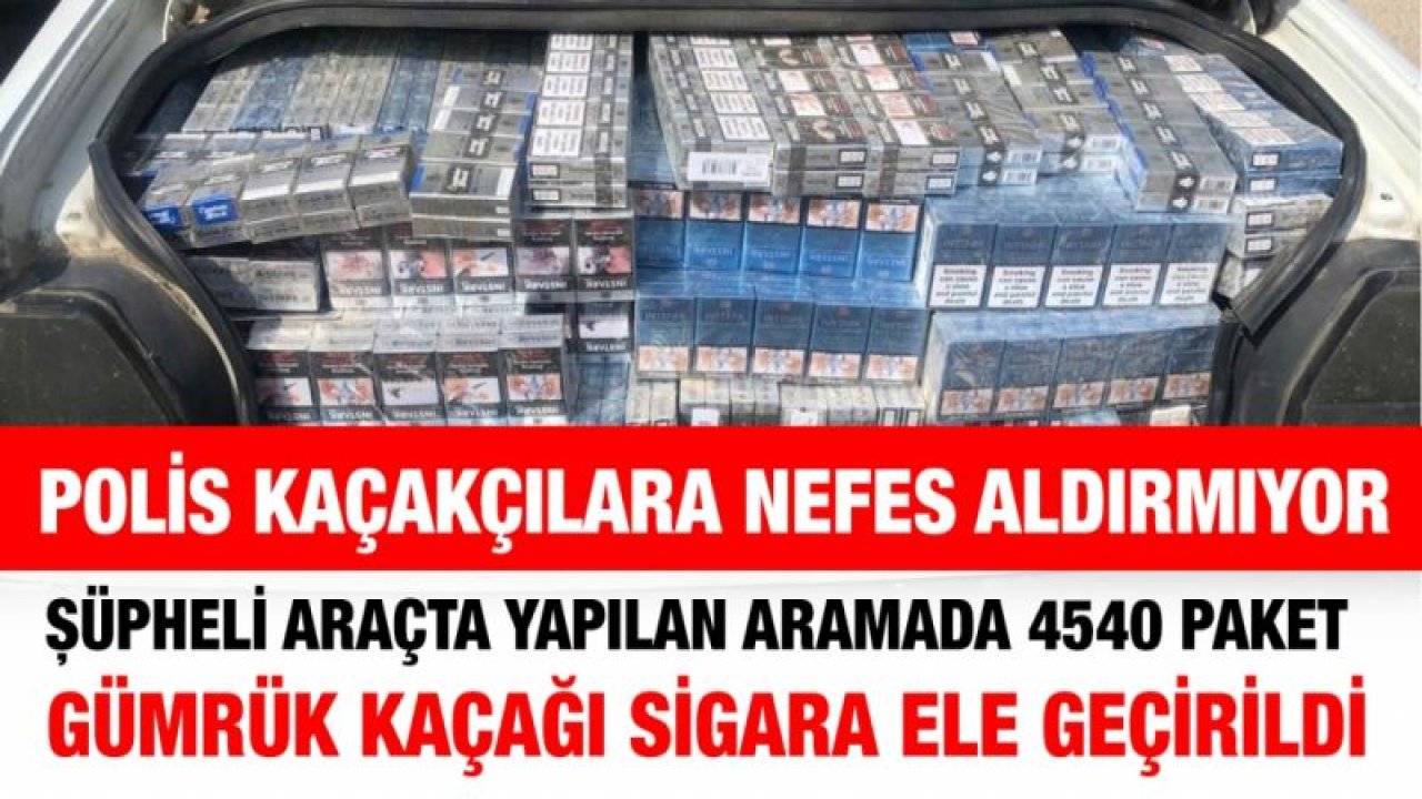 ŞÜPHELİ ARAÇTA YAPILAN ARAMADA 4540 PAKET GÜMRÜK KAÇAĞI SİGARA ELE GEÇİRİLDİ