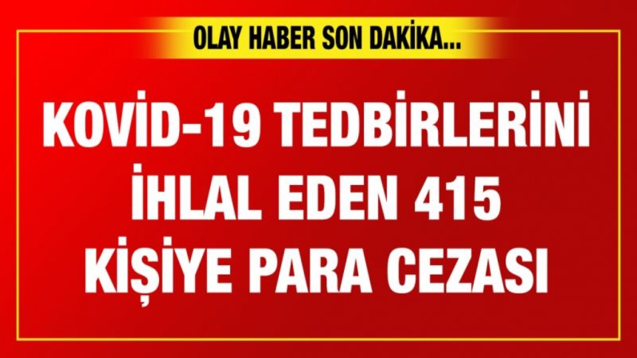 Gaziantep'te Kovid-19 tedbirlerini ihlal eden 415 kişiye para cezası