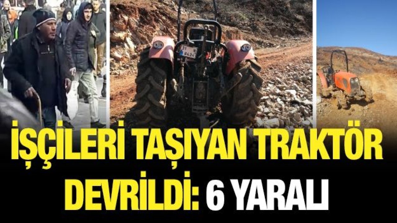 İşçileri taşıyan traktör devrildi: 6 yaralı