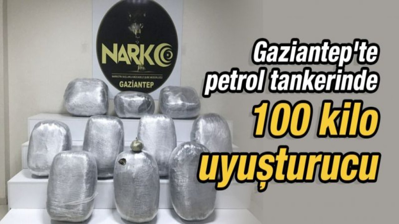 Gaziantep'te petrol tankerinde 100 kilo uyuşturucu yakalandı