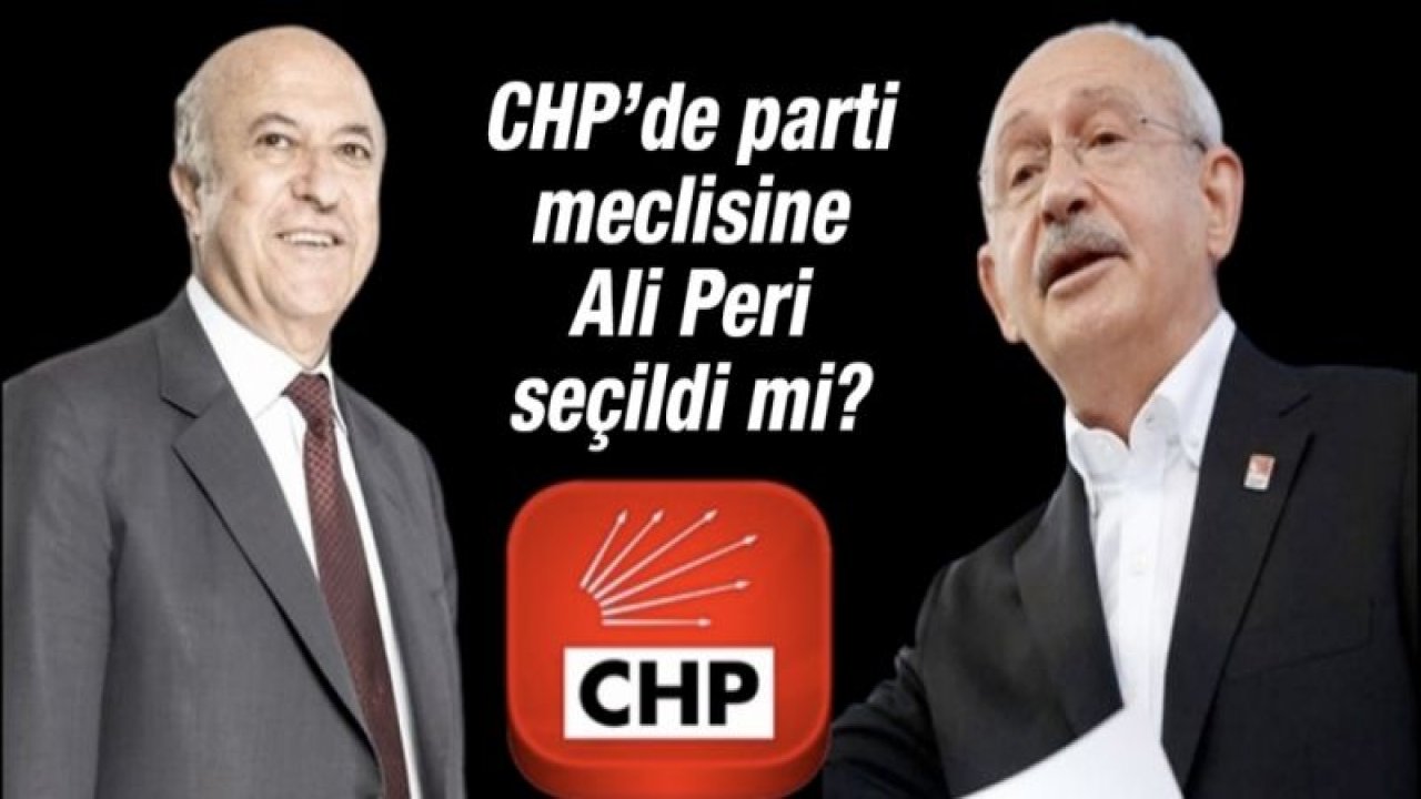 CHP’de parti meclisine Ali Peri seçildi mi?