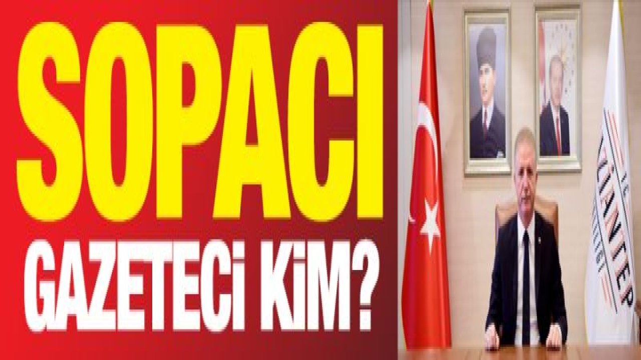 Sopacı Gazeteci KİM..?