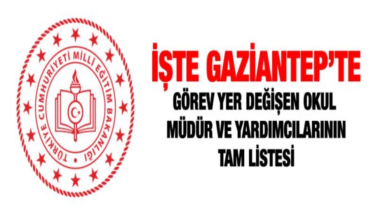 Gaziantep'te kaç okul müdür ve yardımcısının yeri değişti?