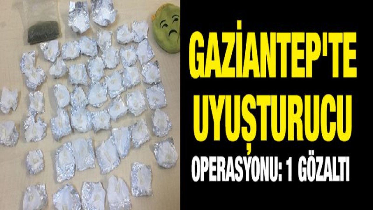 Gaziantep'te uyuşturucu operasyonu: 1 gözaltı