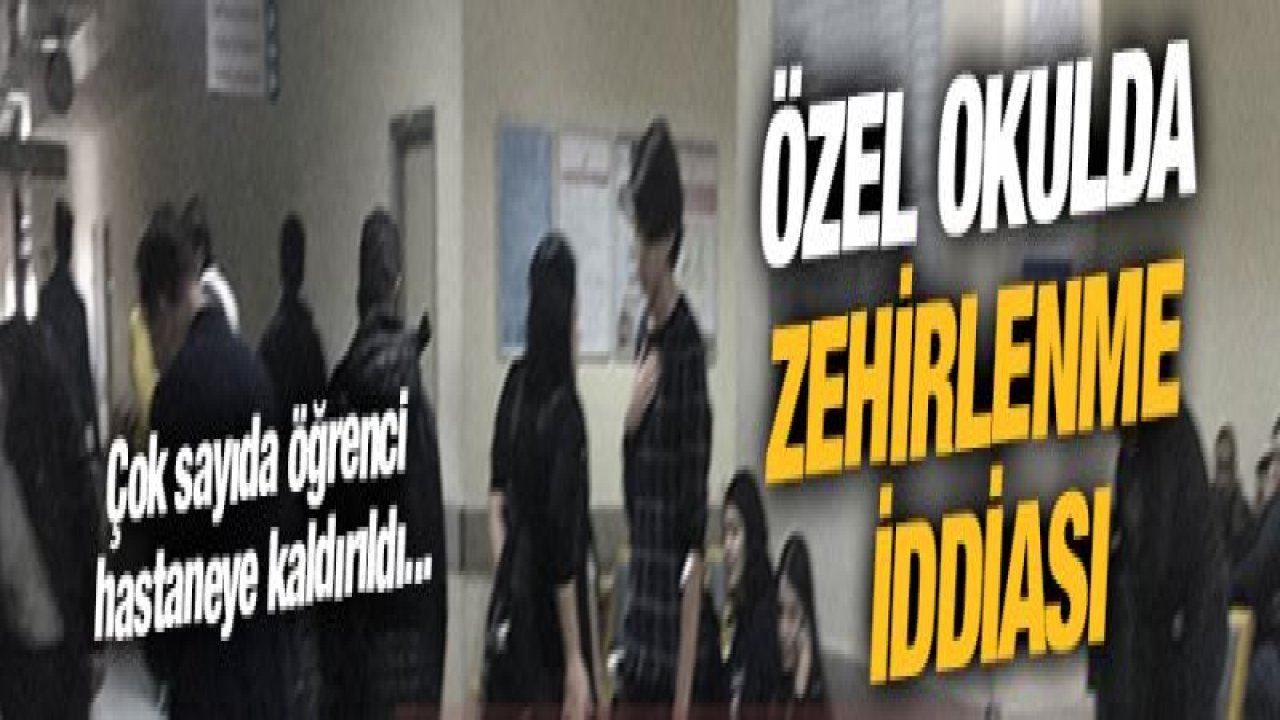 Gaziantep'te özel bir okulda zehirlenme iddiası