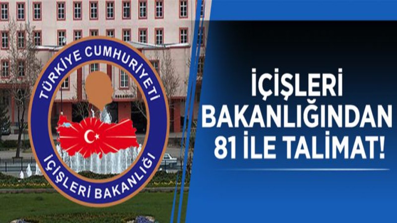 İçişleri Bakanlığı'ndan 81 ile talimat!