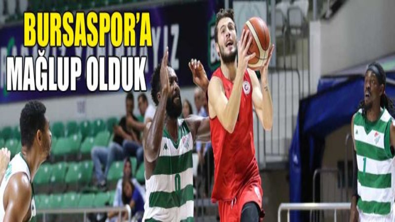 Basketçiler Bursa'ya mağlup oldu