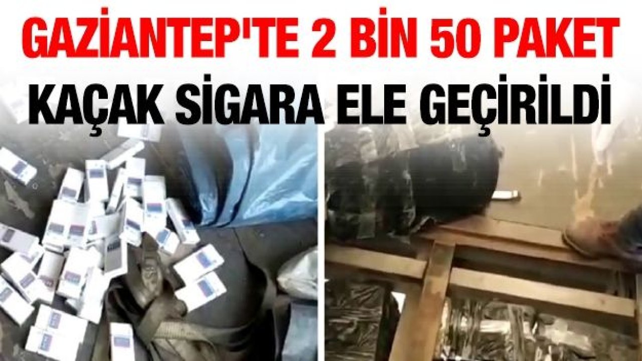 Gaziantep'te 2 bin 50 paket kaçak sigara ele geçirildi