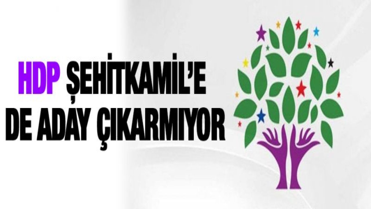 HDP Şehitkamil'e de aday çıkarmıyor