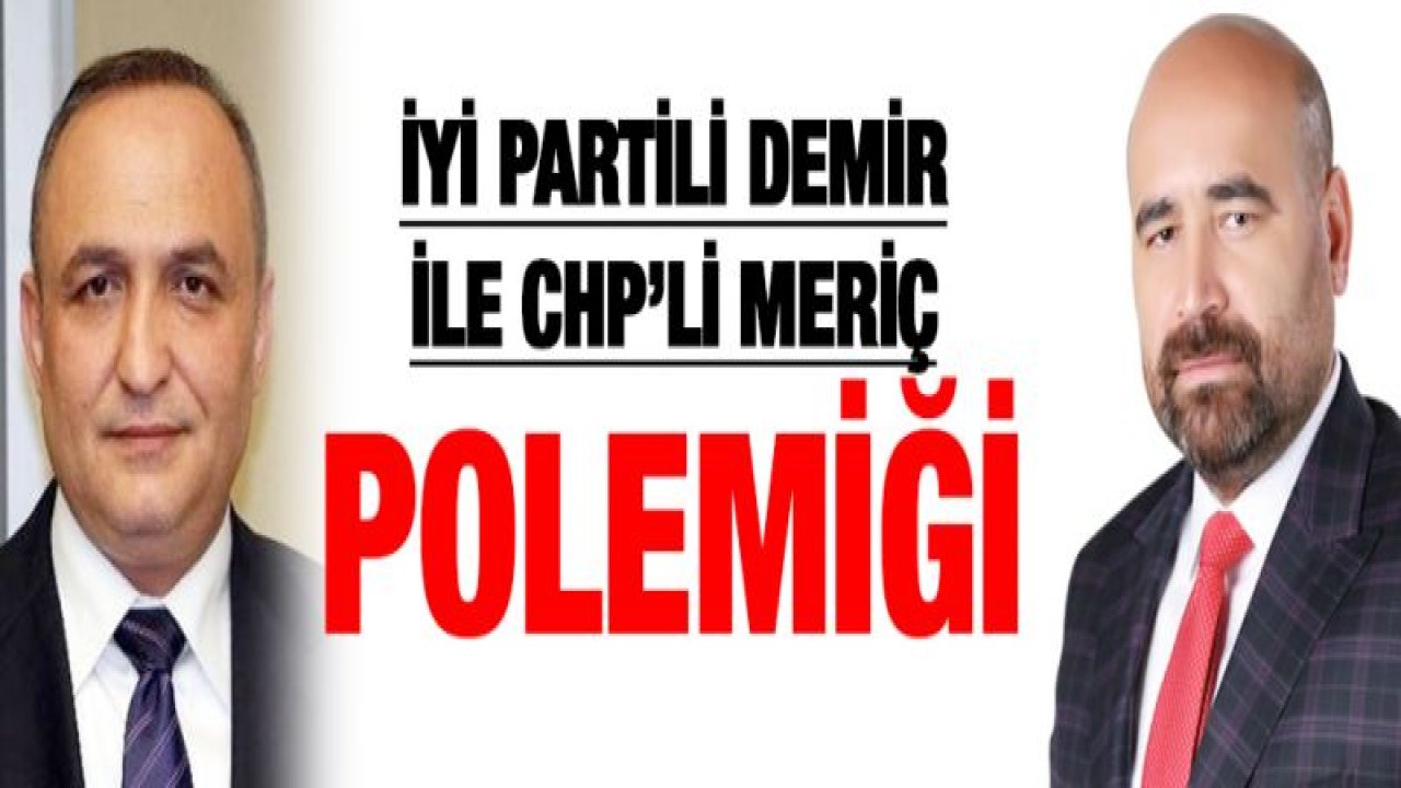 İYİ Partili Demir ile CHP'li Meriç Polemiği