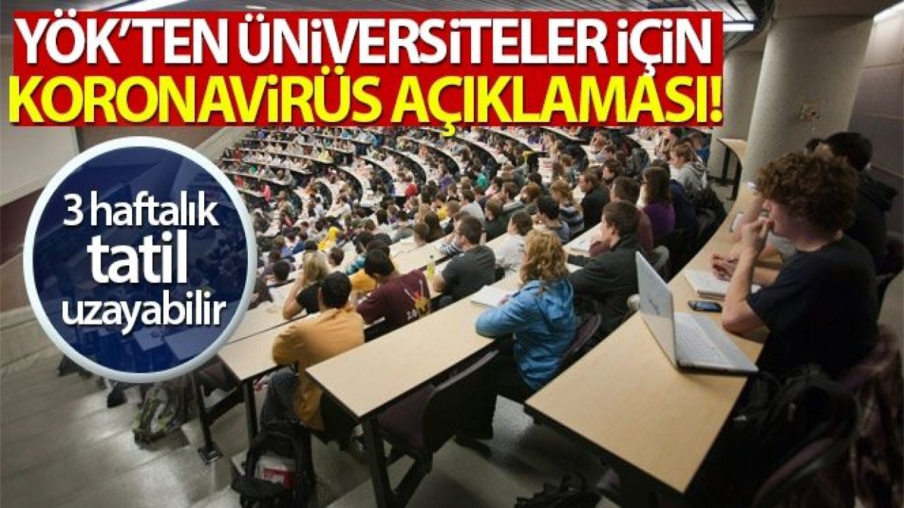 YÖK'ten Üniversiteler 3 Hafta Kesintisiz Tatil...