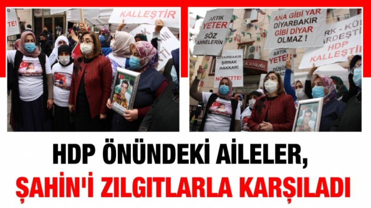 HDP önündeki aileler, Gaziantep Büyükşehir Belediye Başkanı Şahin'i zılgıtlarla karşıladı