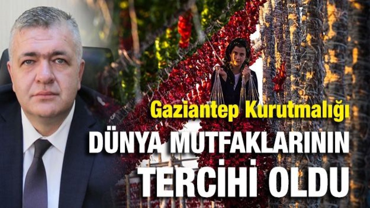 GAZİANTEP KURUTMALIĞI DÜNYA MUTFAKLARININ TERCİHİ OLDU