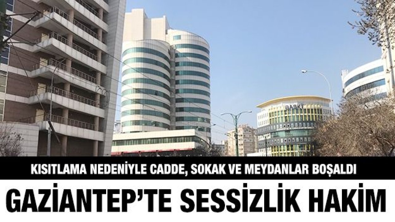 Gaziantep, Şanlıurfa, Kahramanmaraş, Adıyaman, Malatya ve Kilis'te sokaklar boş kaldı