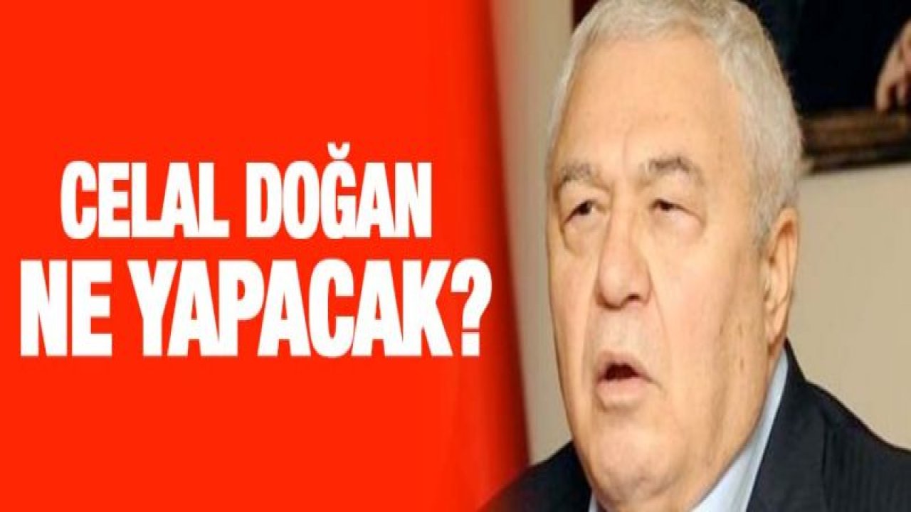 Celal Doğan ne yapacak?