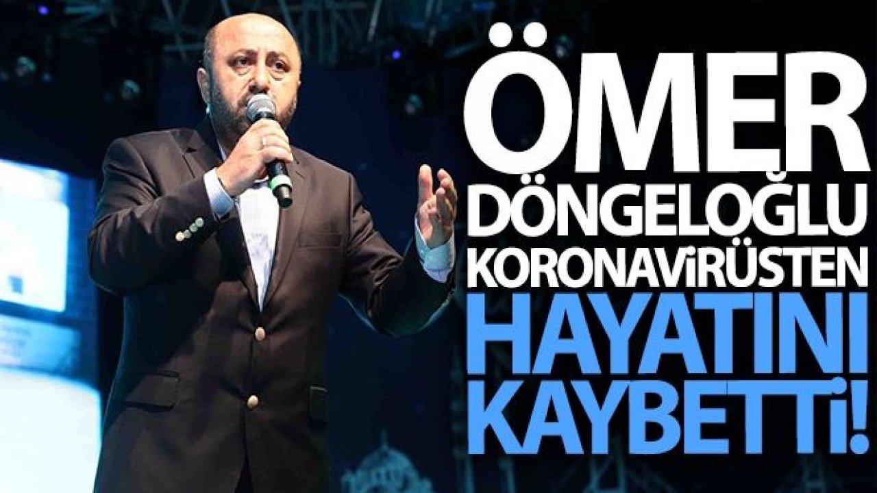 Son dakika: Koronavirüs tedavisi gören Ömer Döngeloğlu hayatını kaybetti | Ömer Döngeloğlu kimdir?