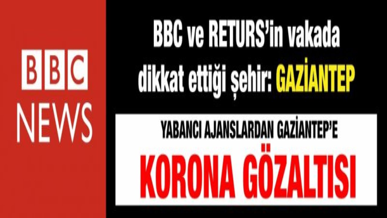 BBC ve RETURS’in vakada dikkat ettiği şehir: Gaziantep