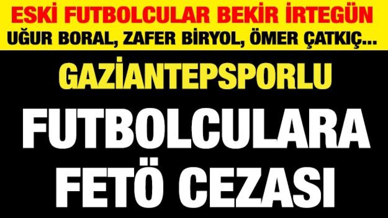 Gaziantepsporlu futbolculara FETÖ cezası