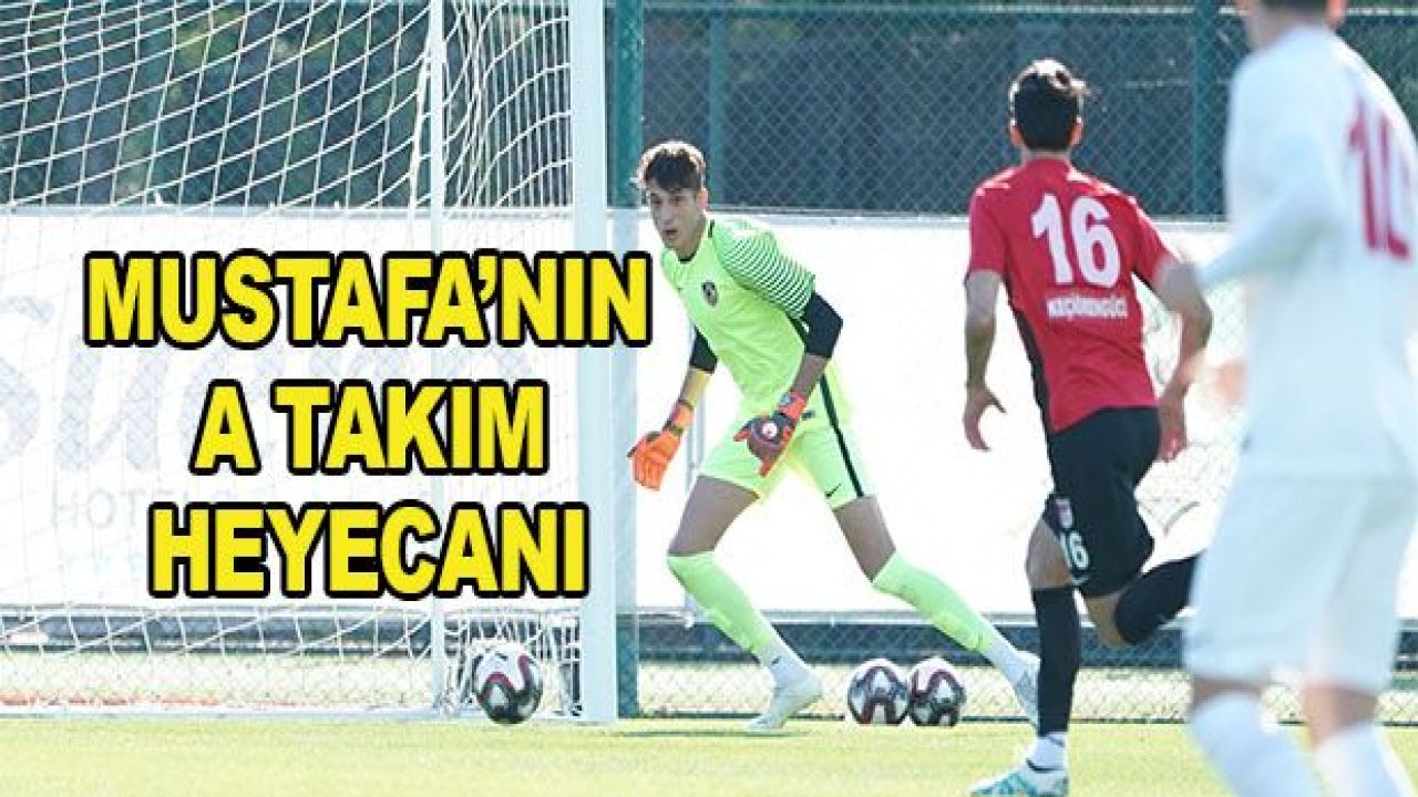 Mustafa'nın A takım heyecanı