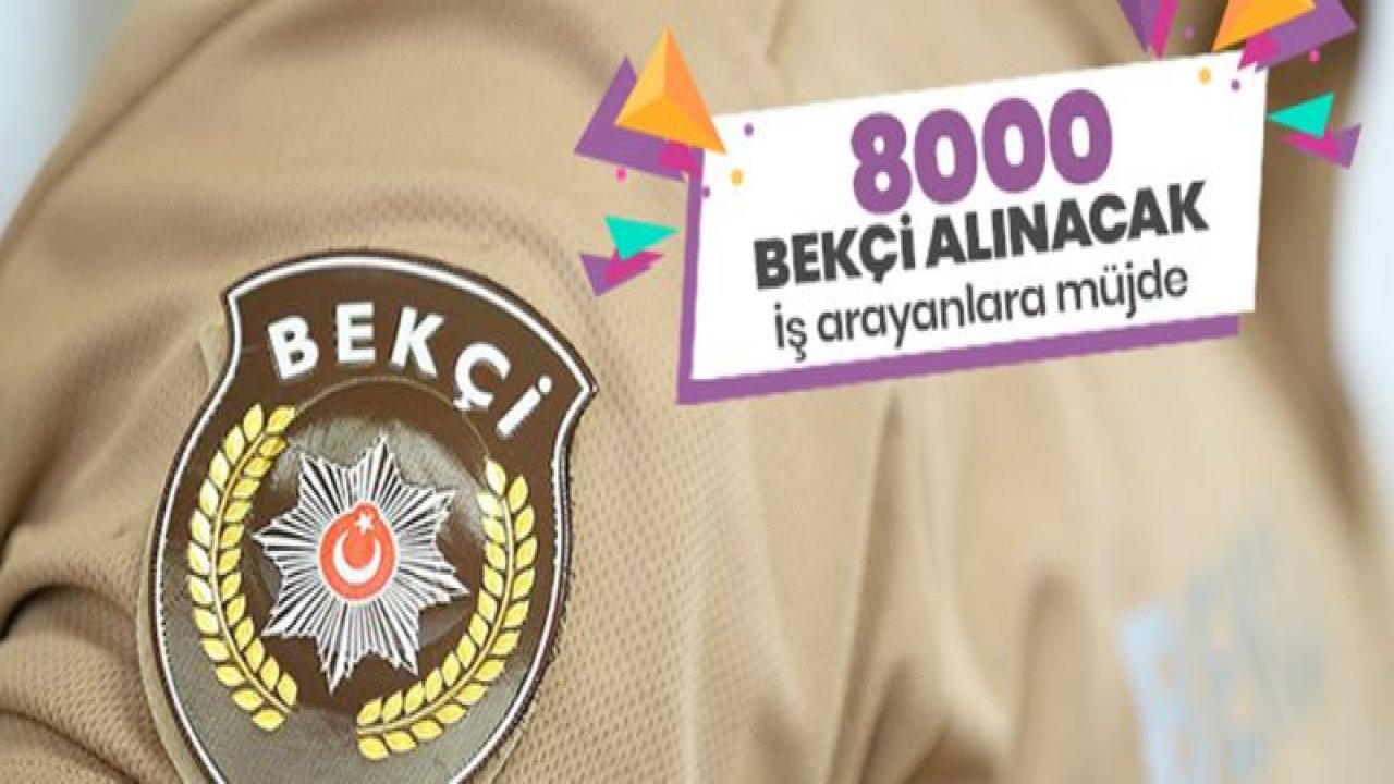 8 bin çarşı ve mahalle bekçisi alınacak