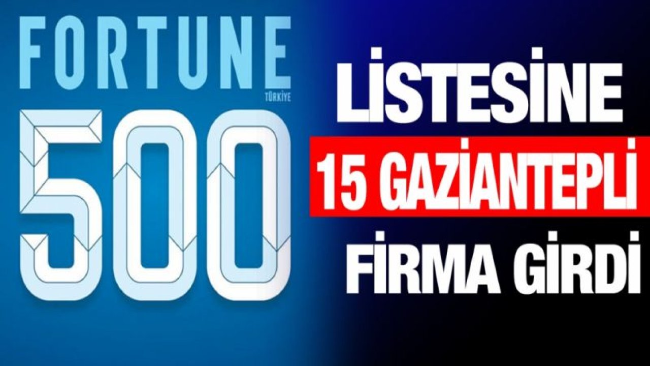 Fortune 500’de 15 Gaziantepli firma